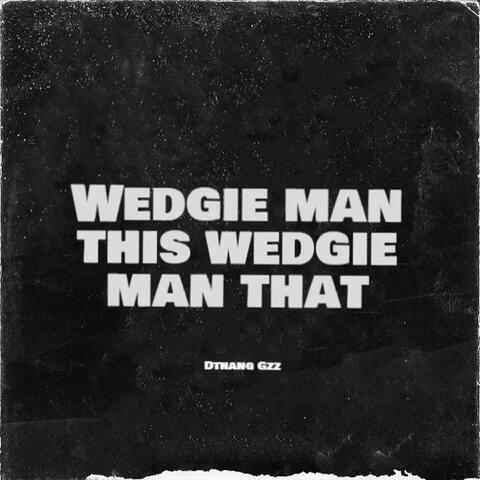 Wedgie Man This Wedgie Man That