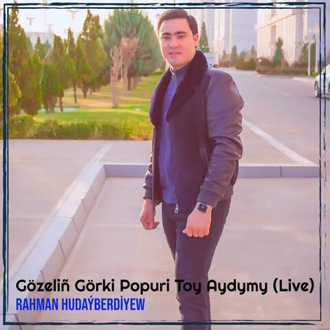 Gözeliñ Görki Popuri Toy Aydymy