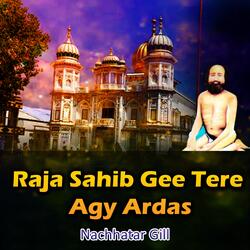 Raja Sahib Gee Tere Agy Ardas