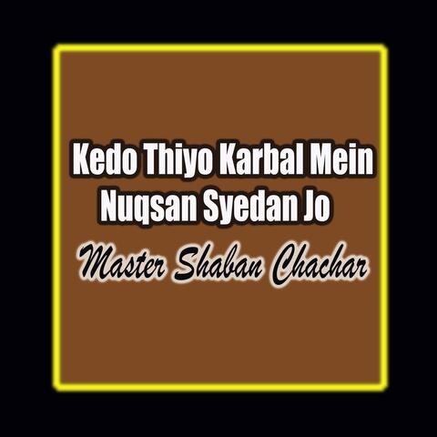 Kedo Thiyo Karbal Mein Nuqsan Syedan Jo