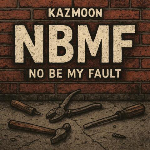 Nbmf-No Be My Fault