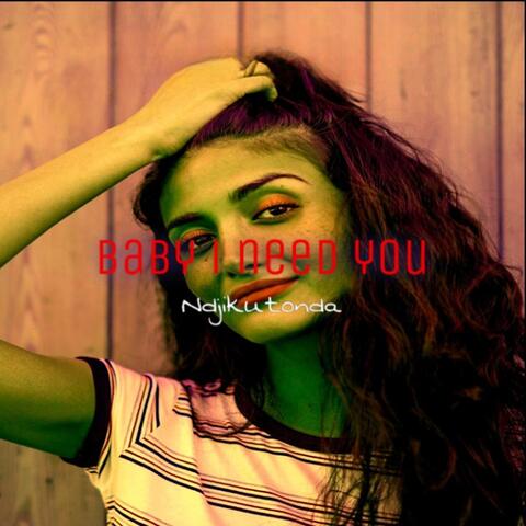Baby I Need You