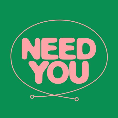 Need You