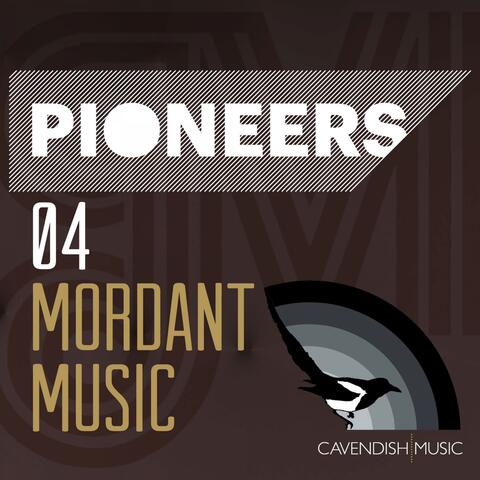Pioneers 04: Mordant Music - Contemporary Electronica