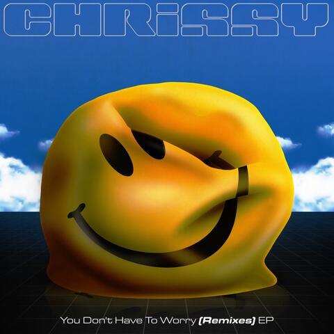 You Don't Have To Worry Remixes