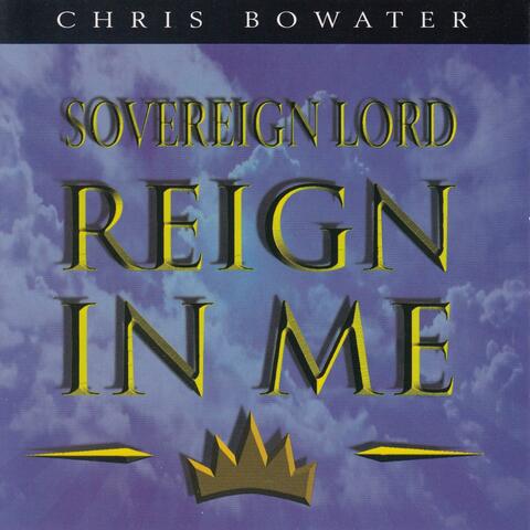 Sovereign Lord Reign In Me
