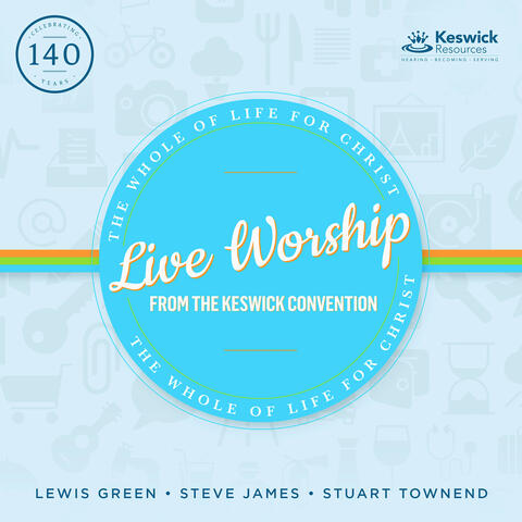 Live Worship From The Keswick Convention: The Whole of Life For Christ
