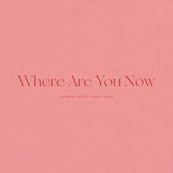 Where Are You Now