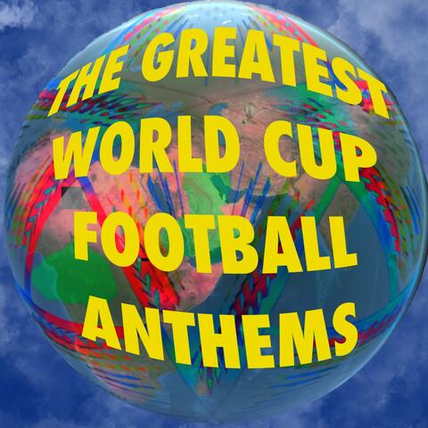 The Greatest World Cup Football Anthems