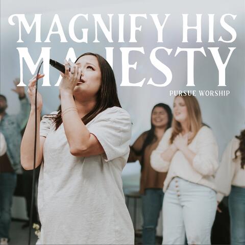 Magnify His Majesty