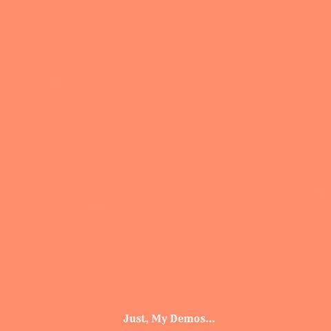 Just, My Demos...