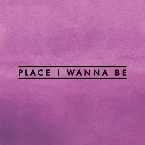Place I Wanna Be