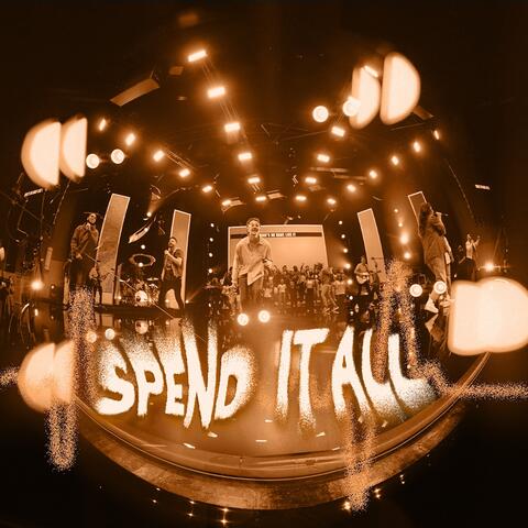 Spend It All