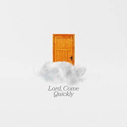 Lord, Come Quickly