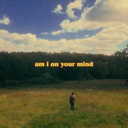 am i on your mind