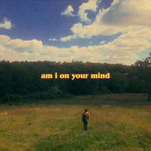 am i on your mind