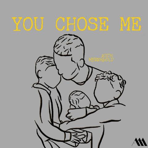 You Chose Me