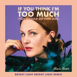 If You Think I’m Too Much (You Should Go Find Less)
