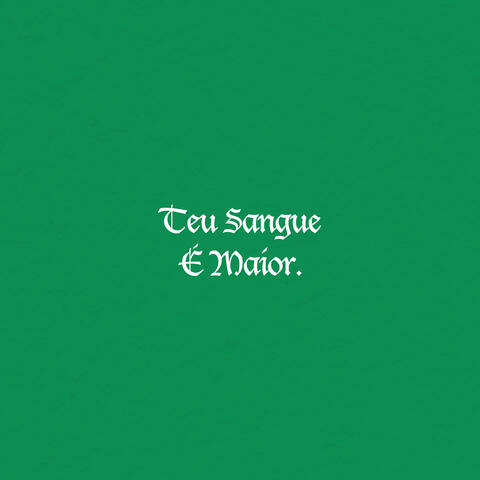 Teu Sangue É Maior