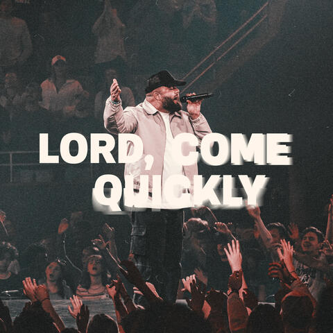 Lord, Come Quickly