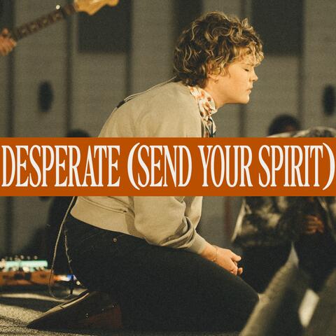 Desperate (Send Your Spirit)