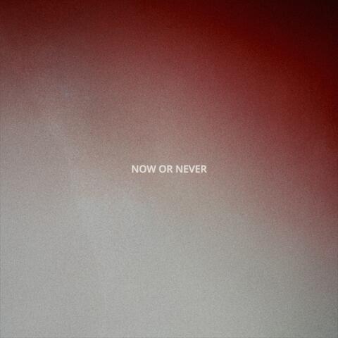 NOW OR NEVER