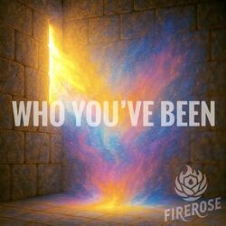 WHO YOU'VE BEEN
