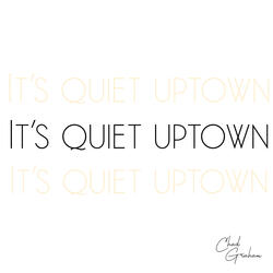 It's Quiet Uptown