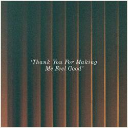Thank You For Making Me Feel Good