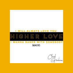 I Will Always Love You / Higher Love / I Wanna Dance With Somebody