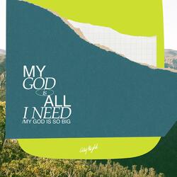 My God Is All I Need / My God Is So Big