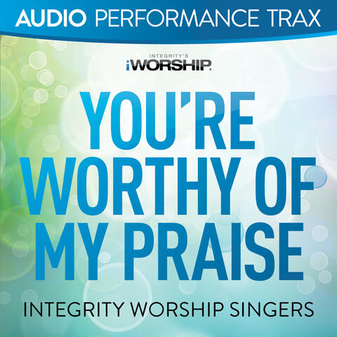 You're Worthy of My Praise