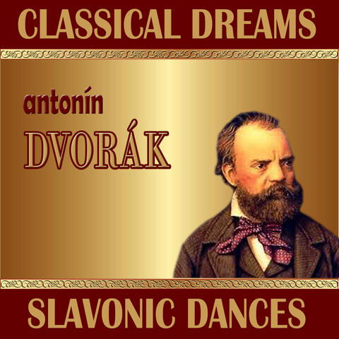 Antonín Dvorák: Classical Dreams. Slavonic Dances