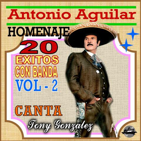 Antonio Aguilar Homenaje, 20 Éxitos Con Banda, Vol. 2