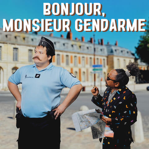 Bonjour, Monsieur Gendarme