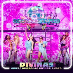Divinas: Quiero Quiero / Las Divinas / A Coro