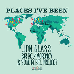 Places I've Been (feat. Sir Be, Moroney, & Soul Rebel Project)