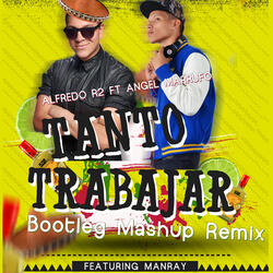 Tanto Trabajar (Bootleg Mashup Remix)