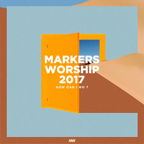 Markers Worship 2017 How Can I Go?