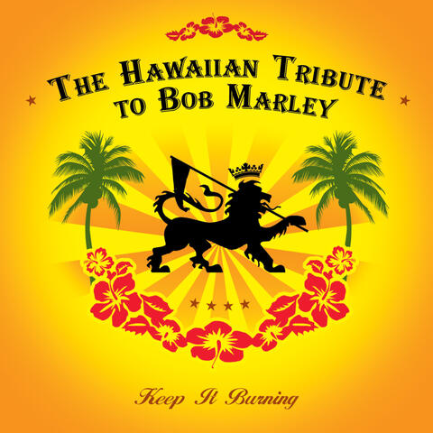 The Hawaiian Tribute To Bob Marley: Keep It Burning