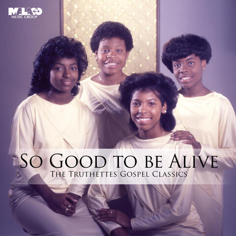 So Good To Be Alive: The Truthettes Gospel Classics