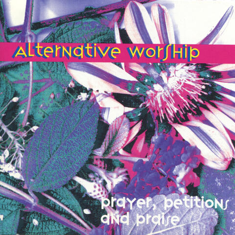 Alternative Worship:  Prayers, Petitions and Praise