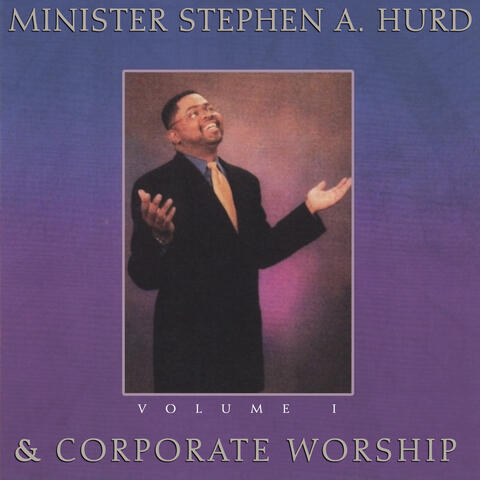 Minister Stephen A. Hurd & Corporate Worship, Vol. 1