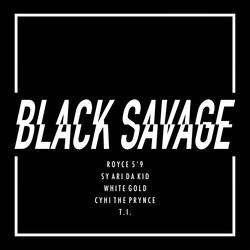 Black Savage (feat. Sy Ari Da Kid, White Gold & CyHi The Prynce)