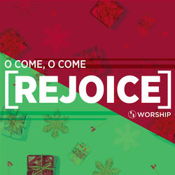 O Come, O Come (Rejoice)