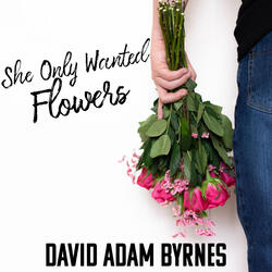 She Only Wanted Flowers
