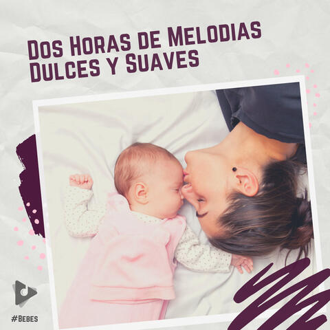 2 Horas de Melodías Dulces y Suaves