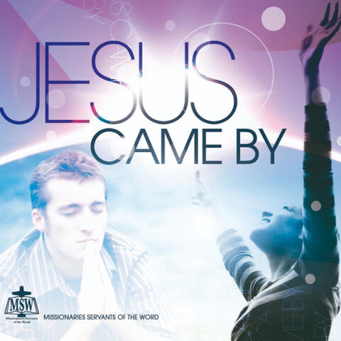 Jesus Came By