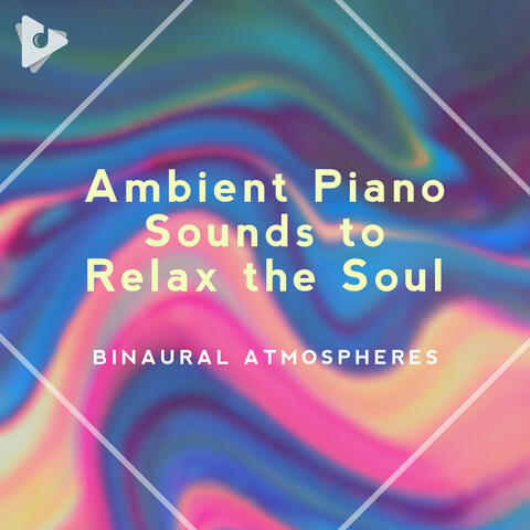 Ambient Piano Sounds to Relax the Soul
