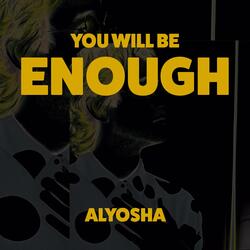 You Will Be Enough